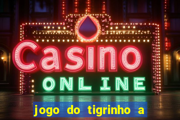 jogo do tigrinho a partir de r$ 1